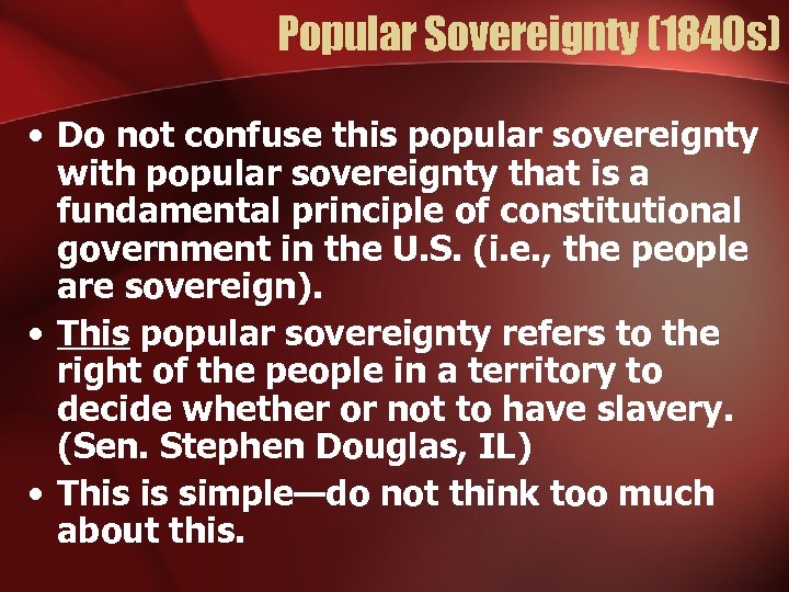 Popular Sovereignty (1840 s) • Do not confuse this popular sovereignty with popular sovereignty
