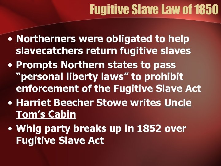 Fugitive Slave Law of 1850 • Northerners were obligated to help slavecatchers return fugitive