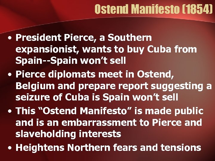 Ostend Manifesto (1854) • President Pierce, a Southern expansionist, wants to buy Cuba from