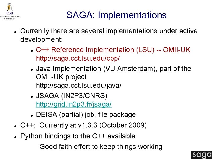 SAGA: Implementations Currently there are several implementations under active development: C++ Reference Implementation (LSU)