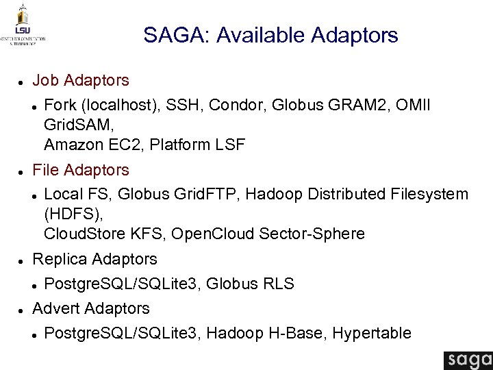 SAGA: Available Adaptors Job Adaptors Fork (localhost), SSH, Condor, Globus GRAM 2, OMII Grid.
