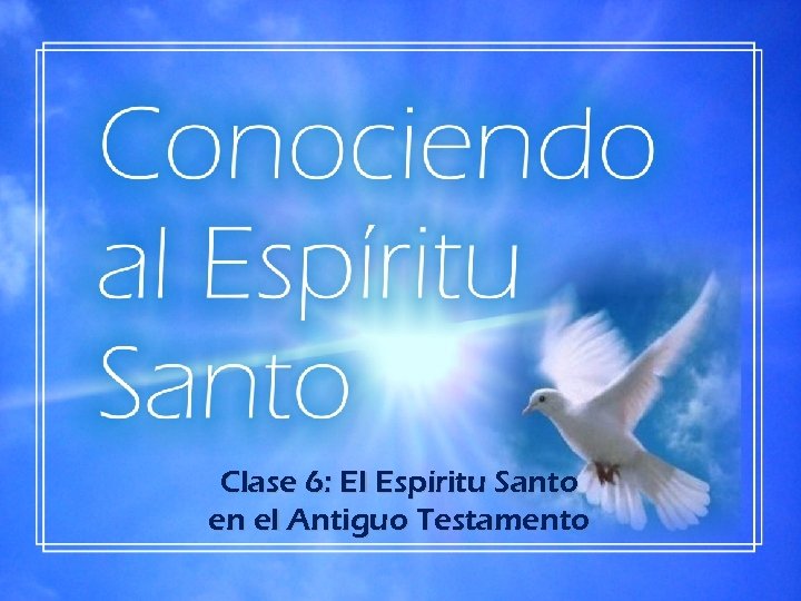 Clase 6: El Espíritu Santo en el Antiguo Testamento 