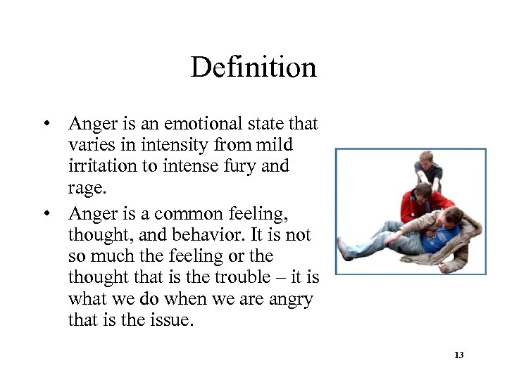 Definition • Anger is an emotional state that varies in intensity from mild irritation