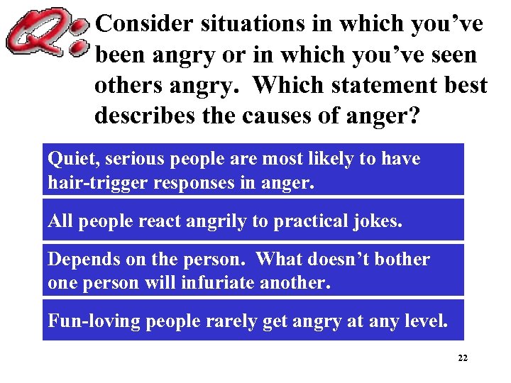 Consider situations in which you’ve been angry or in which you’ve seen others angry.