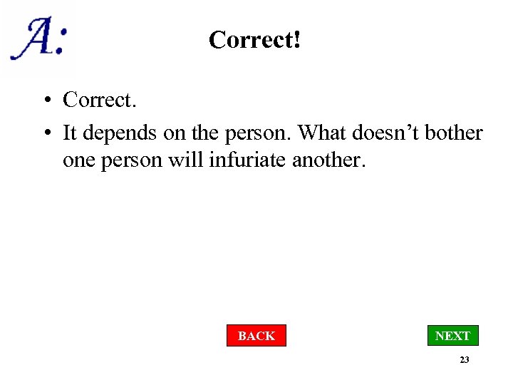 Correct! • Correct. • It depends on the person. What doesn’t bother one person