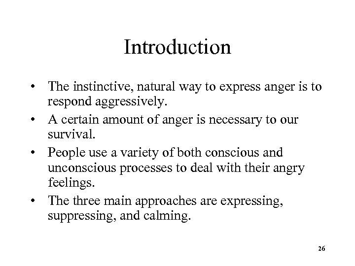 Introduction • The instinctive, natural way to express anger is to respond aggressively. •