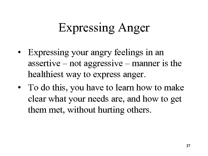 Expressing Anger • Expressing your angry feelings in an assertive – not aggressive –