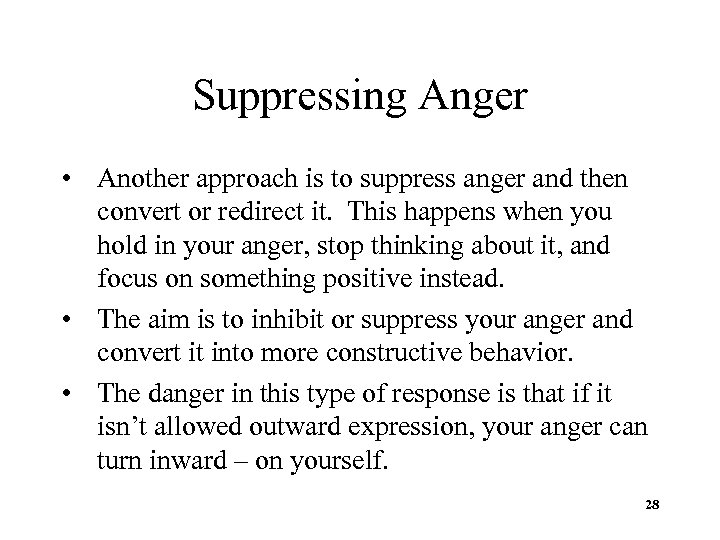 Suppressing Anger • Another approach is to suppress anger and then convert or redirect