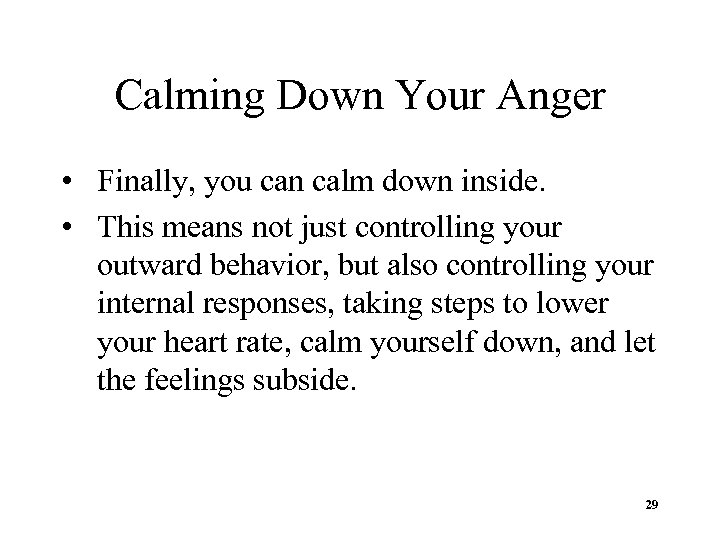 Calming Down Your Anger • Finally, you can calm down inside. • This means