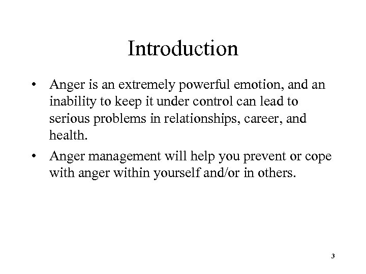 Introduction • Anger is an extremely powerful emotion, and an inability to keep it