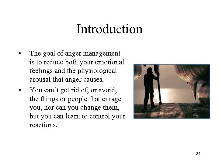 Introduction • • The goal of anger management is to reduce both your emotional