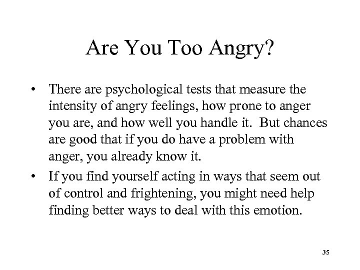 Are You Too Angry? • There are psychological tests that measure the intensity of
