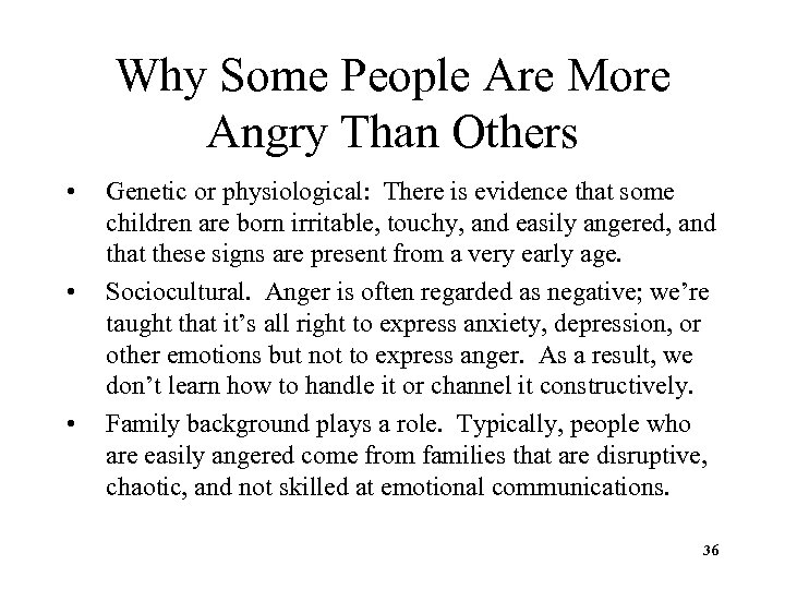 Why Some People Are More Angry Than Others • • • Genetic or physiological: