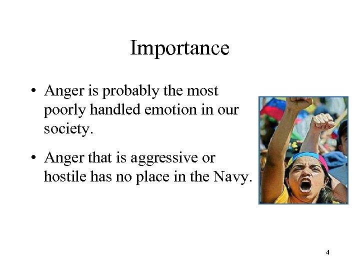 Importance • Anger is probably the most poorly handled emotion in our society. •