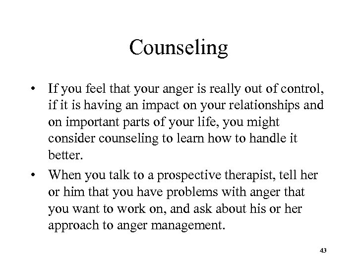 Counseling • If you feel that your anger is really out of control, if