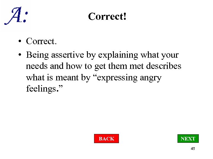 Correct! • Correct. • Being assertive by explaining what your needs and how to