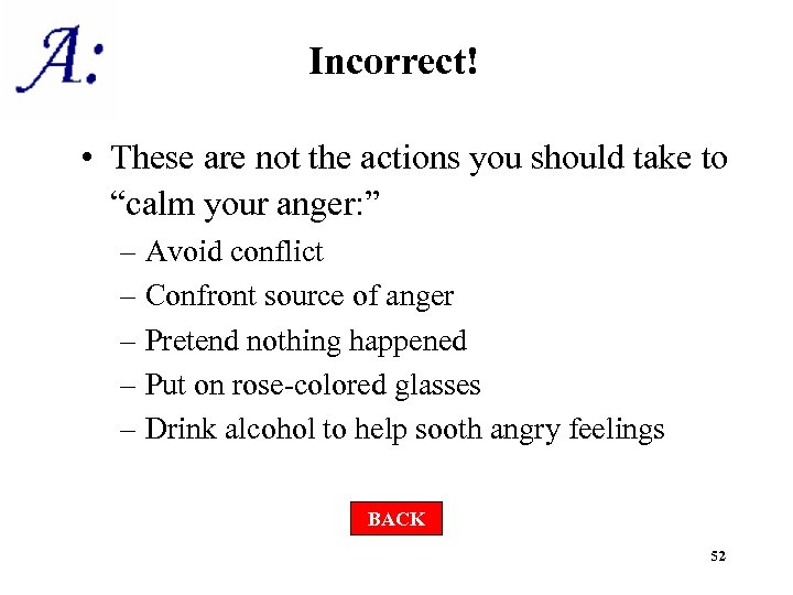 Incorrect! • These are not the actions you should take to “calm your anger: