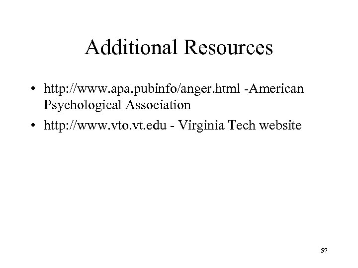 Additional Resources • http: //www. apa. pubinfo/anger. html -American Psychological Association • http: //www.