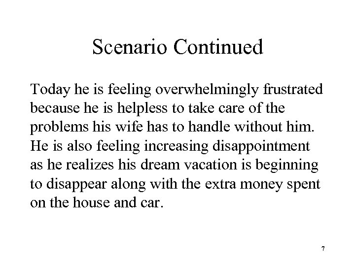 Scenario Continued Today he is feeling overwhelmingly frustrated because he is helpless to take