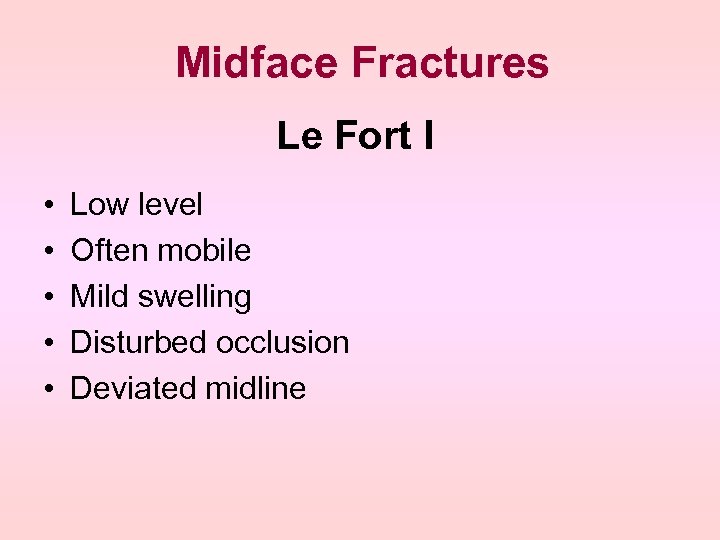 Midface Fractures Le Fort I • • • Low level Often mobile Mild swelling