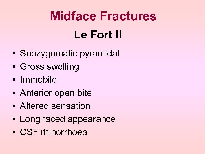 Midface Fractures Le Fort II • • Subzygomatic pyramidal Gross swelling Immobile Anterior open