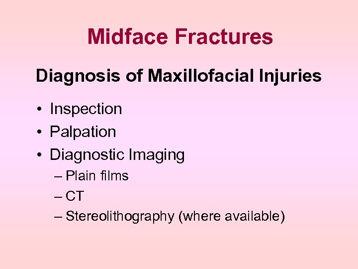 Midface Fractures Diagnosis of Maxillofacial Injuries • Inspection • Palpation • Diagnostic Imaging –