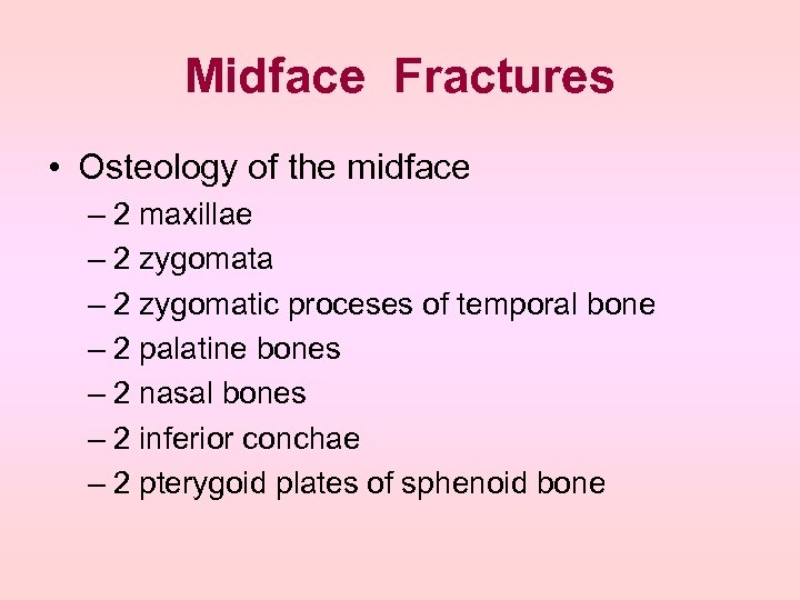 Midface Fractures • Osteology of the midface – 2 maxillae – 2 zygomata –