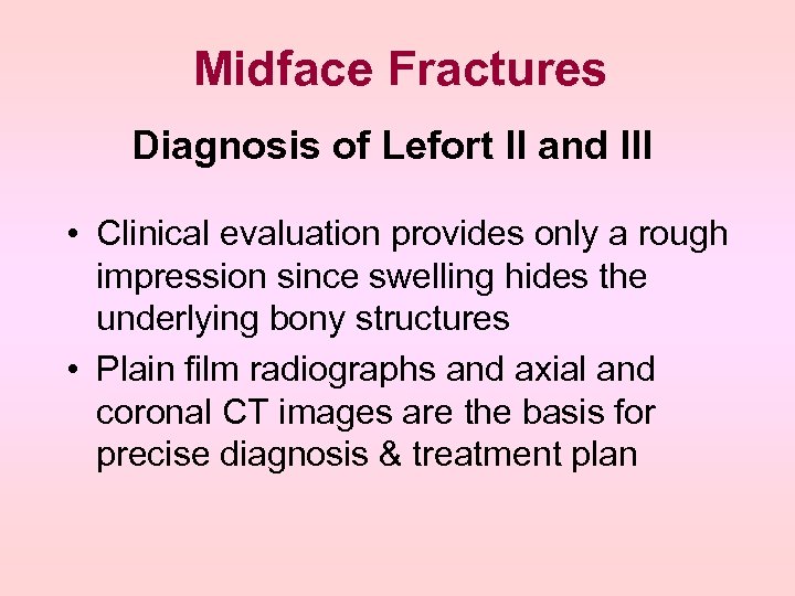 Midface Fractures Diagnosis of Lefort II and III • Clinical evaluation provides only a
