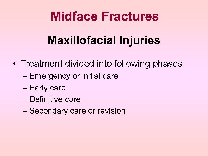Midface Fractures Maxillofacial Injuries • Treatment divided into following phases – Emergency or initial