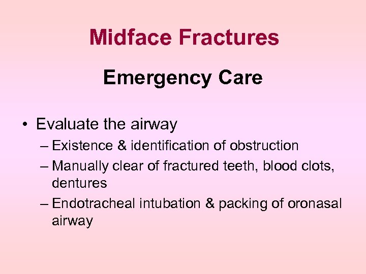 Midface Fractures Emergency Care • Evaluate the airway – Existence & identification of obstruction
