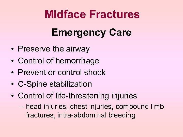 Midface Fractures Emergency Care • • • Preserve the airway Control of hemorrhage Prevent