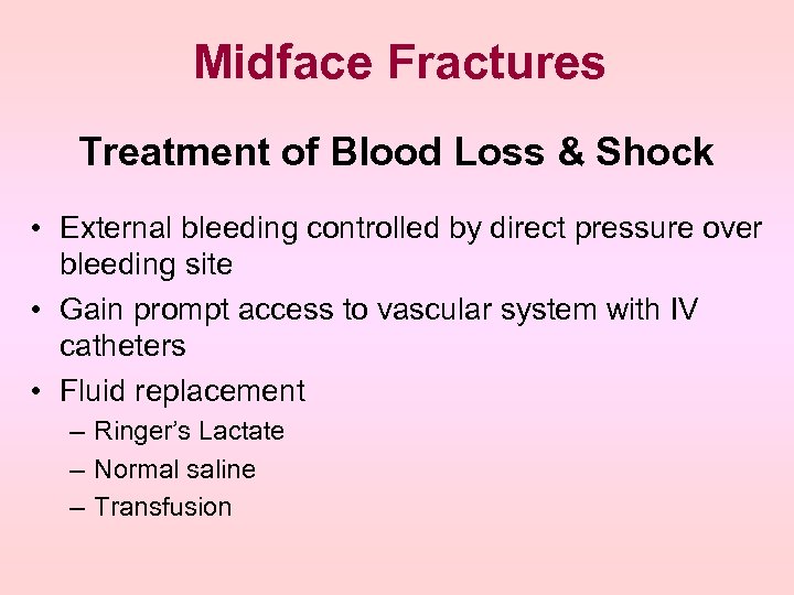 Midface Fractures Treatment of Blood Loss & Shock • External bleeding controlled by direct
