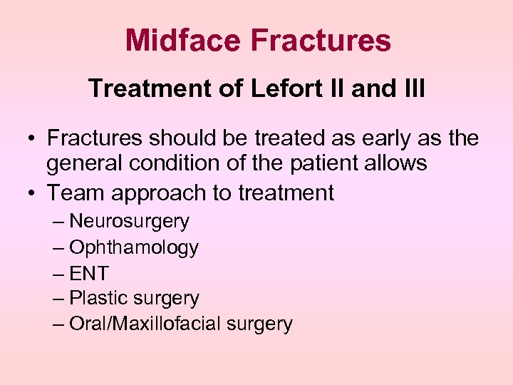 Midface Fractures Treatment of Lefort II and III • Fractures should be treated as