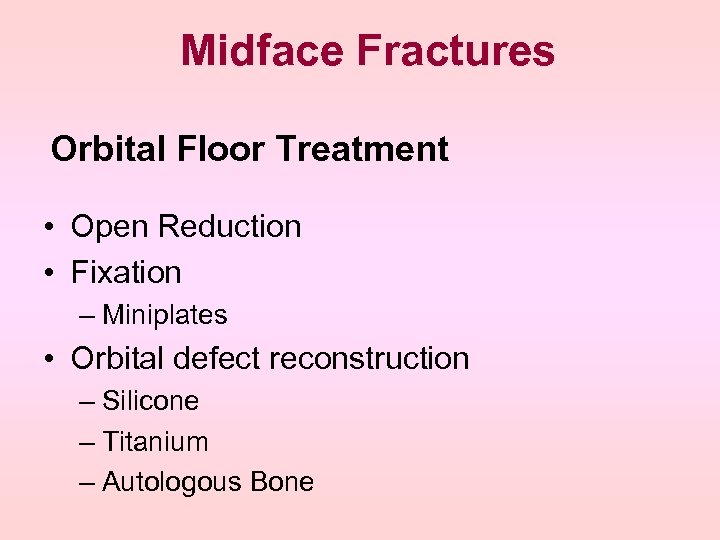 Midface Fractures Orbital Floor Treatment • Open Reduction • Fixation – Miniplates • Orbital