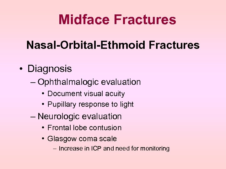 Midface Fractures Nasal-Orbital-Ethmoid Fractures • Diagnosis – Ophthalmalogic evaluation • Document visual acuity •
