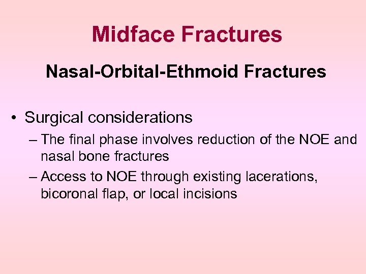 Midface Fractures Nasal-Orbital-Ethmoid Fractures • Surgical considerations – The final phase involves reduction of