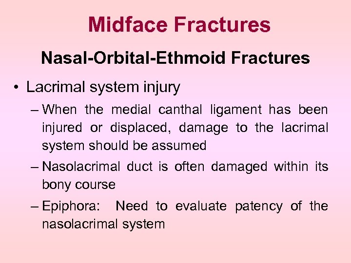 Midface Fractures Nasal-Orbital-Ethmoid Fractures • Lacrimal system injury – When the medial canthal ligament