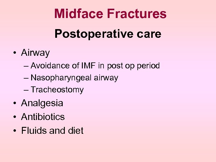 Midface Fractures Postoperative care • Airway – Avoidance of IMF in post op period