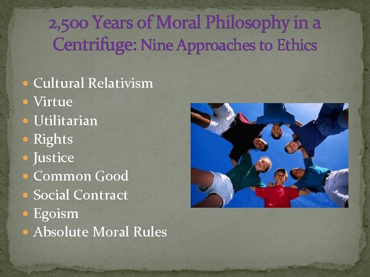 2, 500 Years of Moral Philosophy in a Centrifuge: Nine Approaches to Ethics Cultural