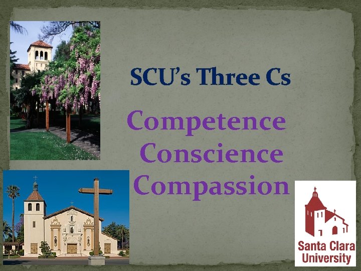 SCU’s Three Cs Competence Conscience Compassion 