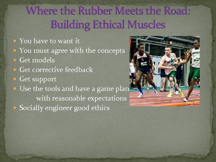 Where the Rubber Meets the Road: Building Ethical Muscles You have to want it