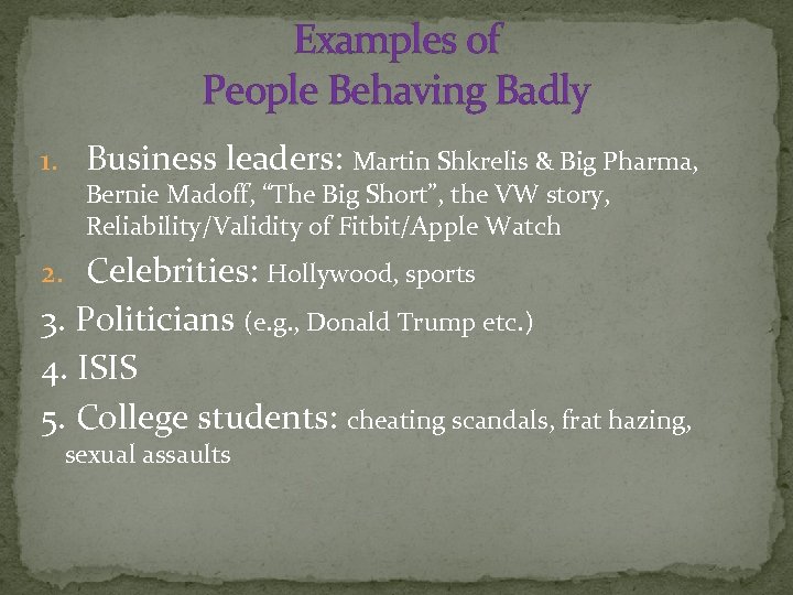 Examples of People Behaving Badly 1. Business leaders: Martin Shkrelis & Big Pharma, Bernie