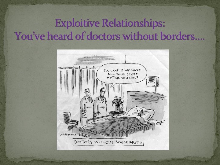 Exploitive Relationships: You’ve heard of doctors without borders…. 
