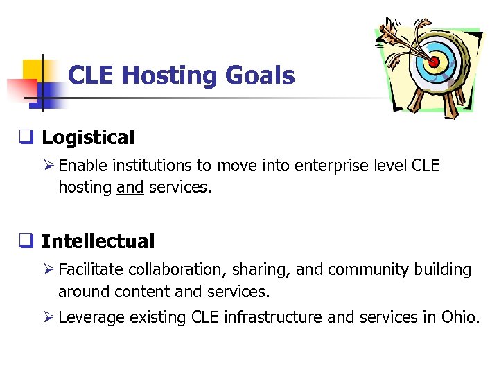 CLE Hosting Goals q Logistical Ø Enable institutions to move into enterprise level CLE