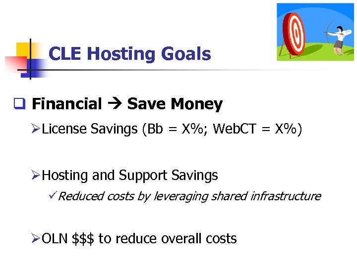 CLE Hosting Goals q Financial Save Money ØLicense Savings (Bb = X%; Web. CT