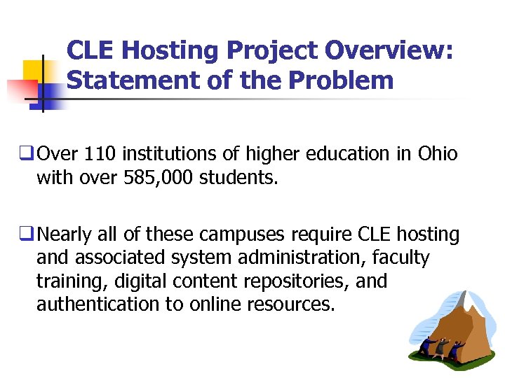 CLE Hosting Project Overview: Statement of the Problem q Over 110 institutions of higher