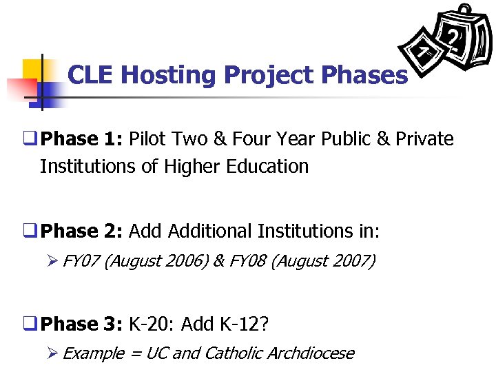 CLE Hosting Project Phases q Phase 1: Pilot Two & Four Year Public &