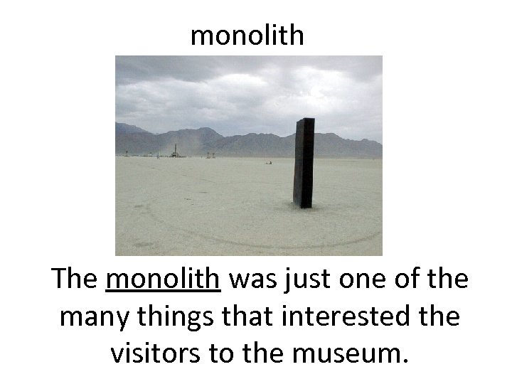 monolith The monolith was just one of the many things that interested the visitors