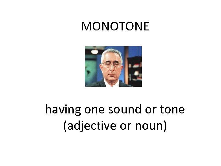 MONOTONE having one sound or tone (adjective or noun) 