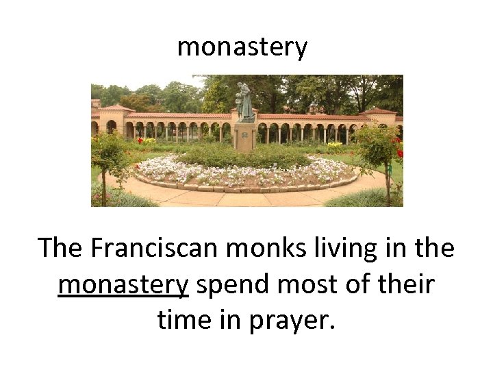 monastery The Franciscan monks living in the monastery spend most of their time in